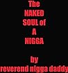 The NAKED SOUL of A NIGGA a surreal protest novel where iceberg slim meets malcolm x meets richard pryor meets aimee cesaire