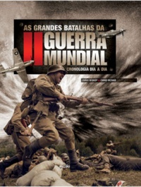 As Grandes Batalhas da Segunda Guerra Mundial: Cronologia Dia a Dia