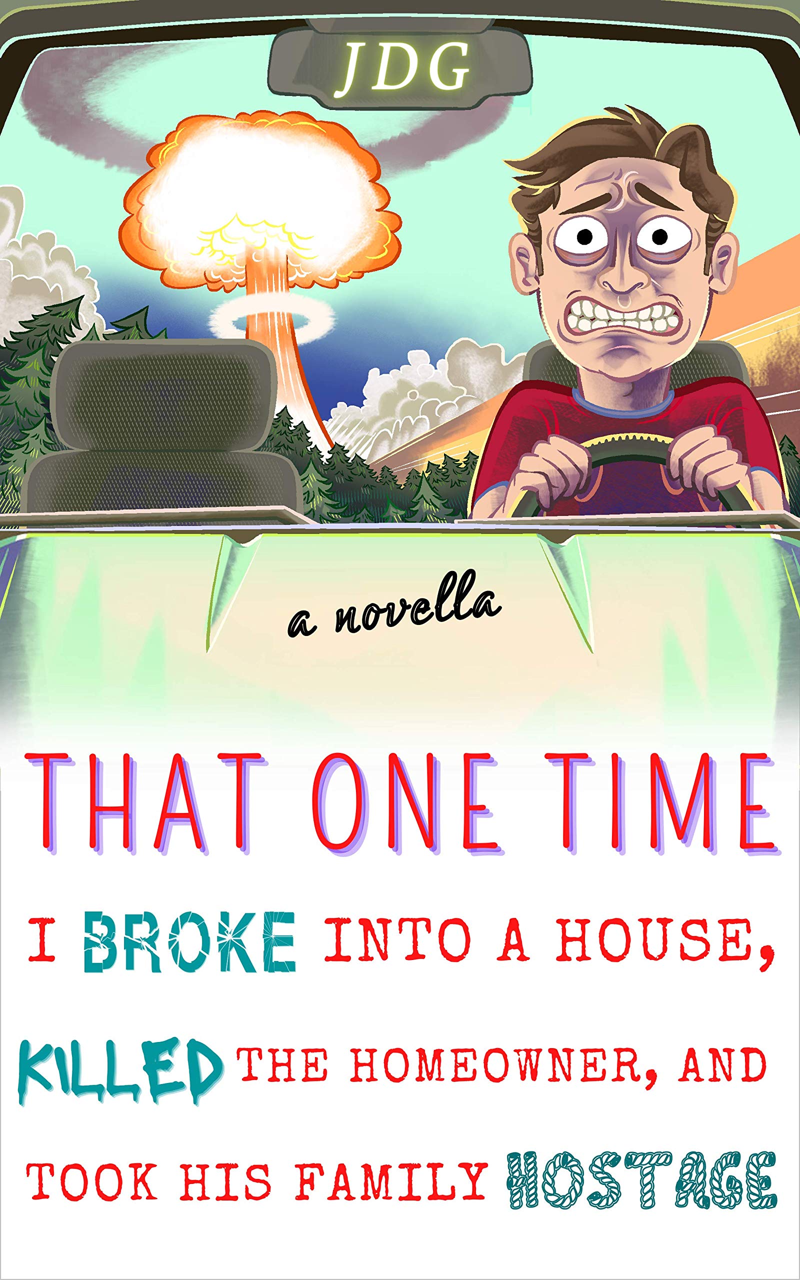 Surviving the Bomb: That One Time I Broke into a House, Killed the Homeowner, and Took His Family Hostage (Kindle Edition)