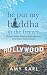 He Put My Buddha In The Freezer: The Hopes, Letdowns & Disastrous Almost-Love Stories Of One Woman's Hollywood Decade