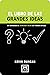 El libro de las grandes ideas: 50 Maneras de Generar Ideas de Forma Eficaz (Concise Advice) (Spanish Edition)