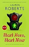 Start Here, Start Now by Lauren Roberts Start Here, Start Now by Lauren Roberts