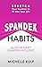 Spandex Habits: Stretch Your Routines to Fit Into Your Life, Custom Habit Planner Included