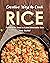 Creative Ways to Cook Rice by Ava Archer