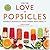For the Love of Popsicles: Naturally Delicious Icy Sweet Summer Treats from A–Z