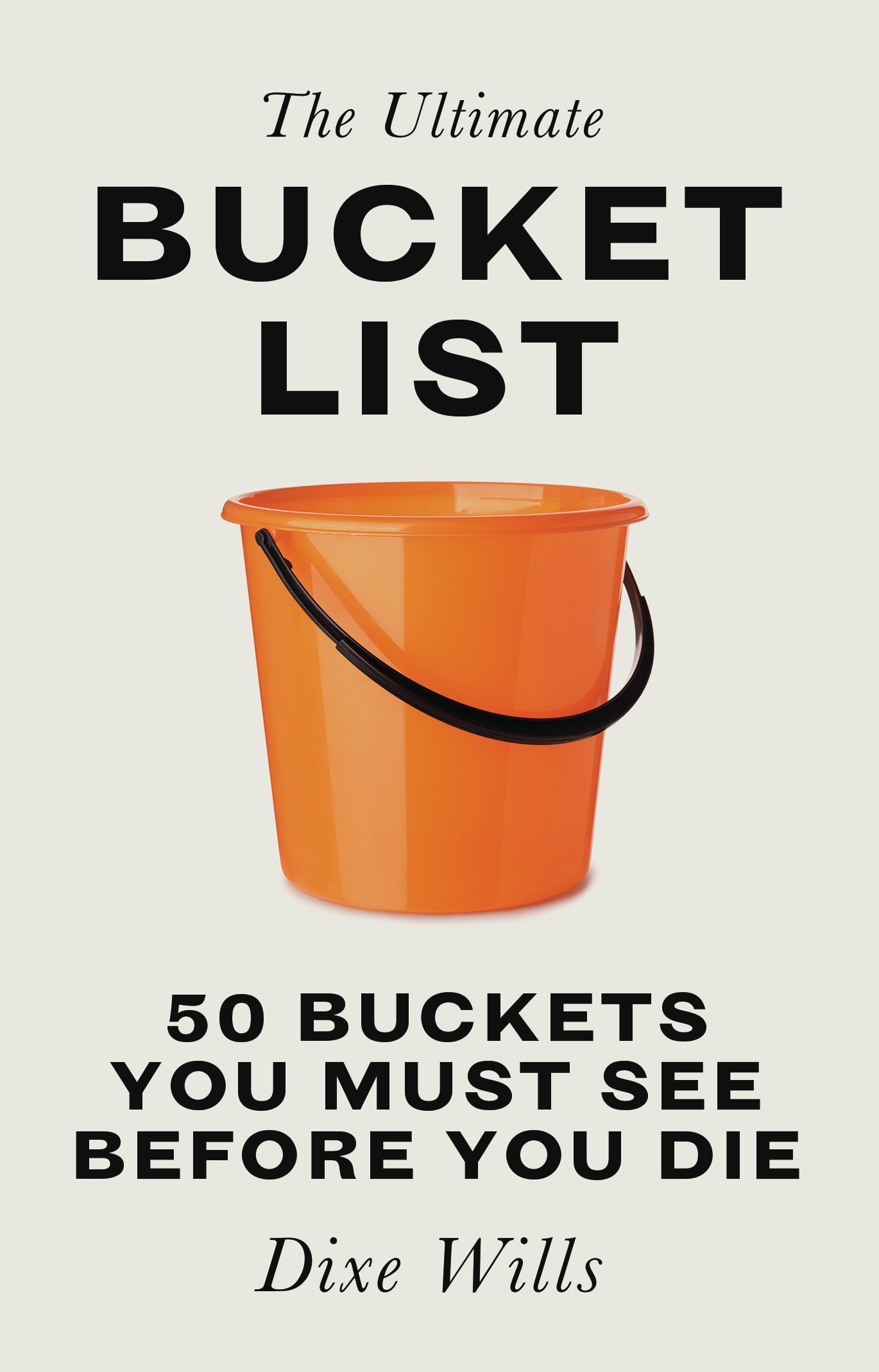 The Ultimate Bucket List: 50 buckets you must see before you die