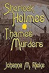 Sherlock Holmes and the Thames Murders by Johanna M. Rieke