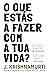 O Que Estás a Fazer Com a Tua Vida?
