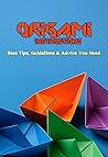 Origami Instructions: Best Tips, Guidelines & Advice You Need