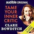 Tame Your Inner Critic: How to Tell Better Stories to Yourself, About Yourself