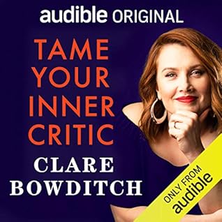 Tame Your Inner Critic: How to Tell Better Stories to Yourself, About Yourself