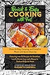 Quick & Easy Cooking with Foil : Oven, Grilling, Camping, and Campfire Meals with Quick Clean Up - Featuring over 75 Recipes for Breakfast, Lunch, Dinner, Low-carb, Desserts, Seafood & Quick Meals