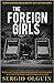 The Foreign Girls by Sergio S. Olguín