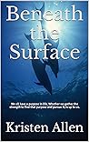 Beneath the Surface: We all have a purpose in life. Whether we gather the strength to find that purpose and pursue it, is up to us.