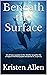Beneath the Surface: We all have a purpose in life. Whether we gather the strength to find that purpose and pursue it, is up to us.