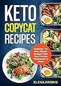 Keto Copycat Recipes: Replicate The Most Wanted Recipes From Your Favorite Restaurants at Home (Copycat Cookbooks On A Budget Book 1)