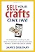 Sell Your Crafts Online: The Handmaker's Guide to Selling from Etsy, Amazon, Facebook, Instagram, Pinterest, Shopify, Influencers and More