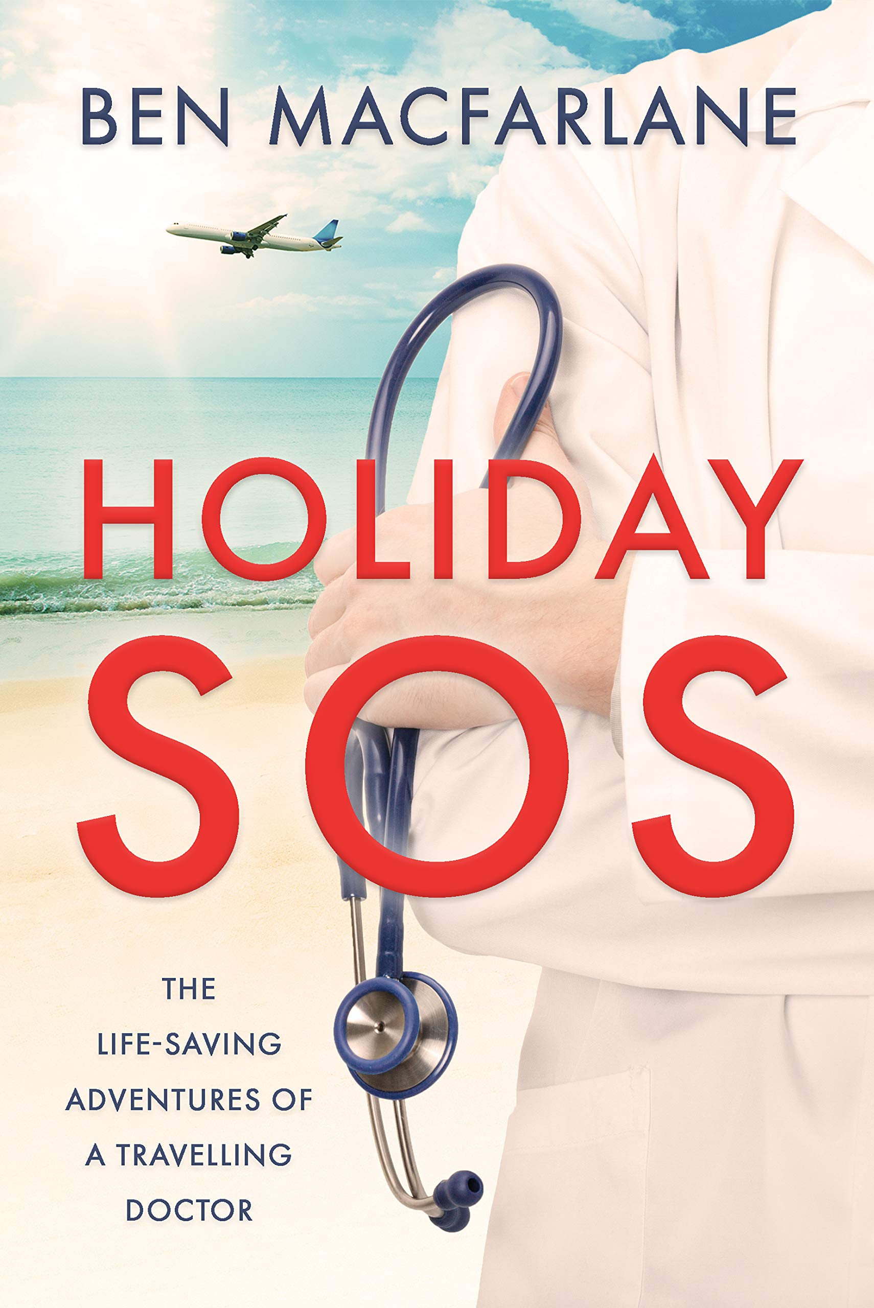 Holiday SOS: The Life-Saving Adventures of a Travelling Doctor (Kindle Edition)