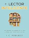 Book cover for El Lector Inteligente: Cómo Aprender Profundamente de los Libros y Obtener Ideas Transformadoras de Vida (Domine Su Mente, Transforme Su Vida) (Spanish Edition)