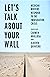 Let’s Talk About Your Wall:...