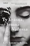Ty krásna, temná Vanessa by Kate Elizabeth Russell