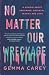 No Matter Our Wreckage