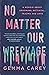 No Matter Our Wreckage by Gemma  Carey