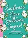 Embrace Your Southern, Sugar! Embrace Your Southern, Sugar!