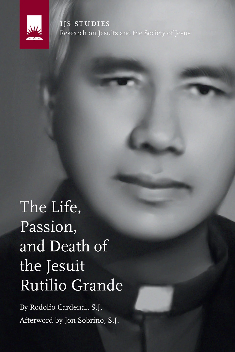The Life, Passion, and Death of the Jesuit Rutilio Grande