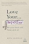 Love Your Imposter: Be Your Best Self, Flaws and All (Confident)