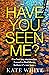 Have You Seen Me? by Kate White Have You Seen Me? by Kate White