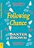 Following Chance by Baxter Brown Following Chance by Baxter Brown