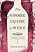 The Goode Guide to Wine: A ...
