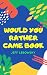 Would You Rather Game Book:...