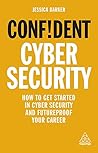 Confident Cyber Security: How to Get Started in Cyber Security and Futureproof Your Career (Confident Series Book 9)