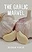 THE GARLIC MARVEL by Madhan Kumar