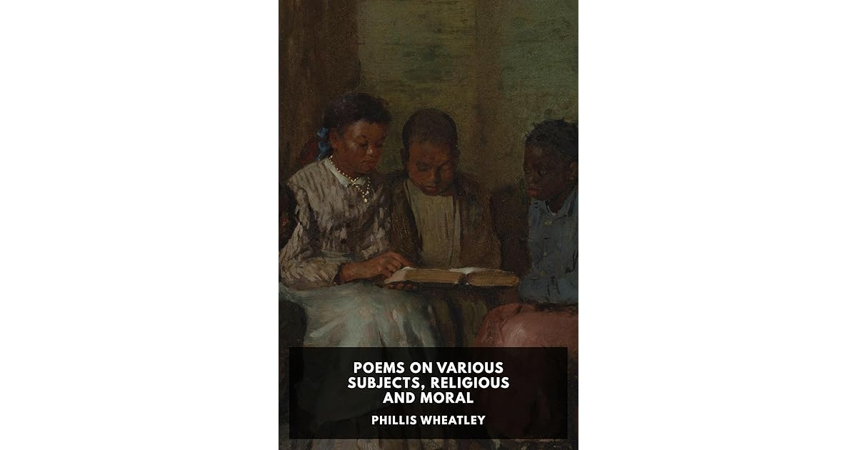 Poems on Various Subjects, Religious and Moral by Phillis Wheatley