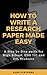 How to Write a Research Paper Made Easy: A Step by Step Guide for High School, ENG 101 and ESL students