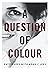 A Question of Colour; my jo...