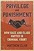 Privilege and Punishment: How Race and Class Matter in Criminal Court