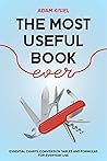 The Most Useful Book Ever: Essential Charts, Conversion Tables and Formulas for Everyday Use The Most Useful Book Ever: Essential Charts, Conversion Tables and Formulas for Everyday Use