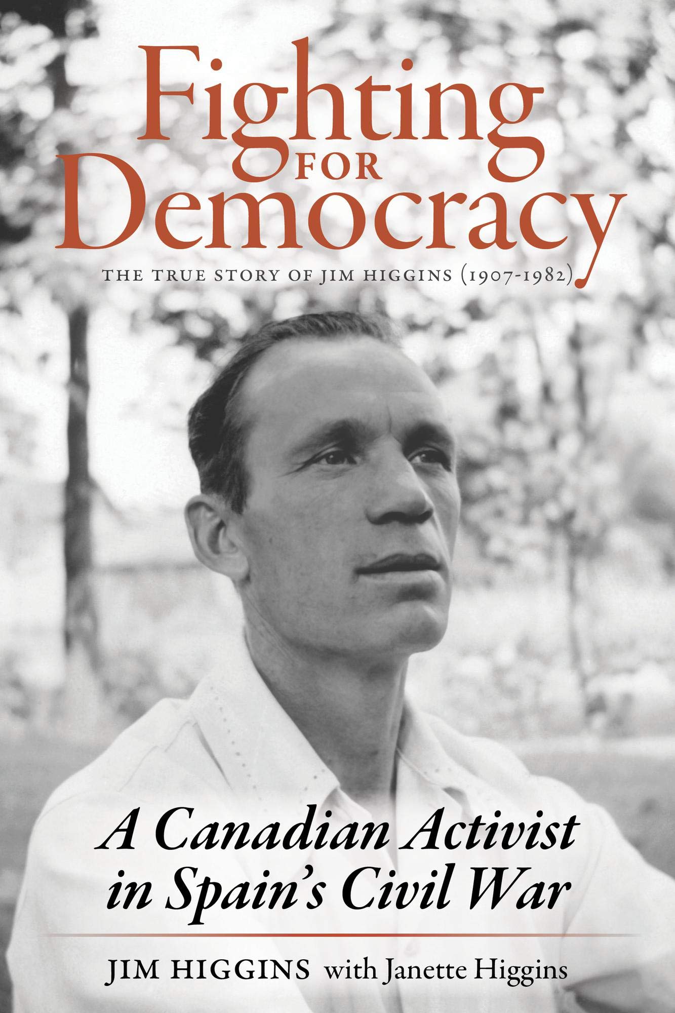 Fighting for Democracy: The True Story of Jim Higgins (1907-1982), A Canadian Activist in Spain’s Civil War