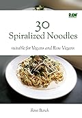 30 Noodles - RawMunchies: 30 easy raw vegan noodle recipes with delicious popular spaghetti and pasta dishes