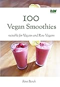 100 Smoothies - RawMunchies: 100 raw vegan exotic smoothies, great for detox, and ready in 5 minutes