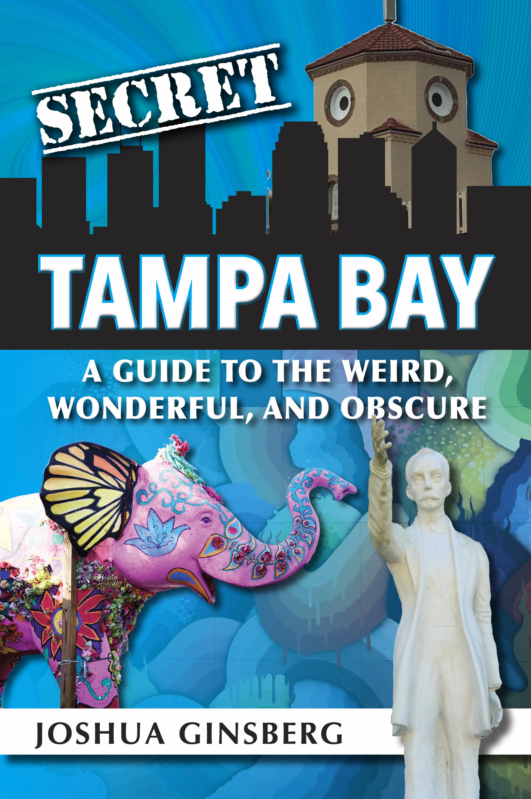 Secret Tampa Bay: A Guide to the Weird, Wonderful, and Obscure (Paperback)
