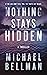 Nothing Stays Hidden by Michael Bellman
