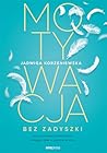 Motywacja bez zadyszki. Jak pokonywać przeciwności i osiągać ... by Jadwiga Korzeniowska