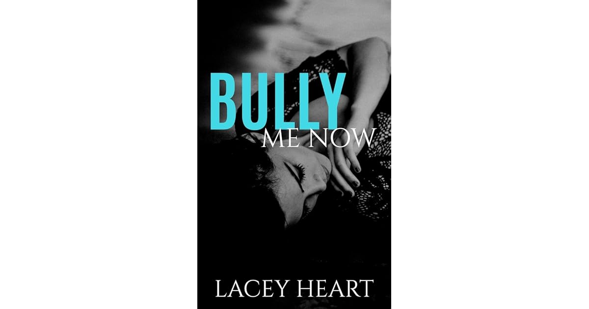 Bully Me Now (Bully Me 4) by Lacey Heart