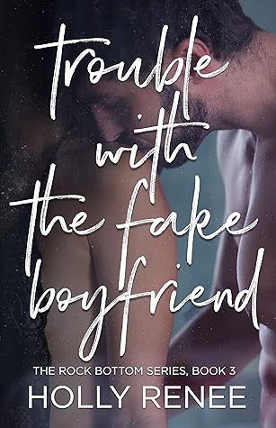 Trouble with the Fake Boyfriend (Rock Bottom, #3)