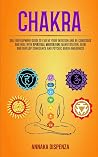 Chakra: Self Development Guide to Evolve Your Intuition and Be Conscious and Heal With Spiritual Meditation, Manifestation, Reiki and Develop Confidence and Psychic Brain Awareness
